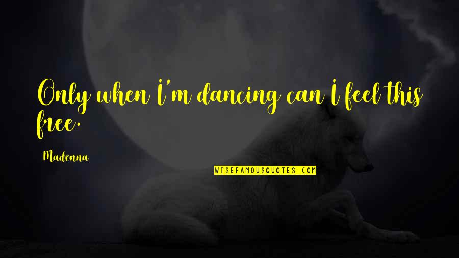 Falkenbach Band Quotes By Madonna: Only when I'm dancing can I feel this