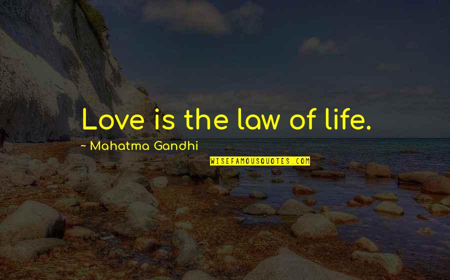 Falkenhagen Obituary Quotes By Mahatma Gandhi: Love is the law of life.