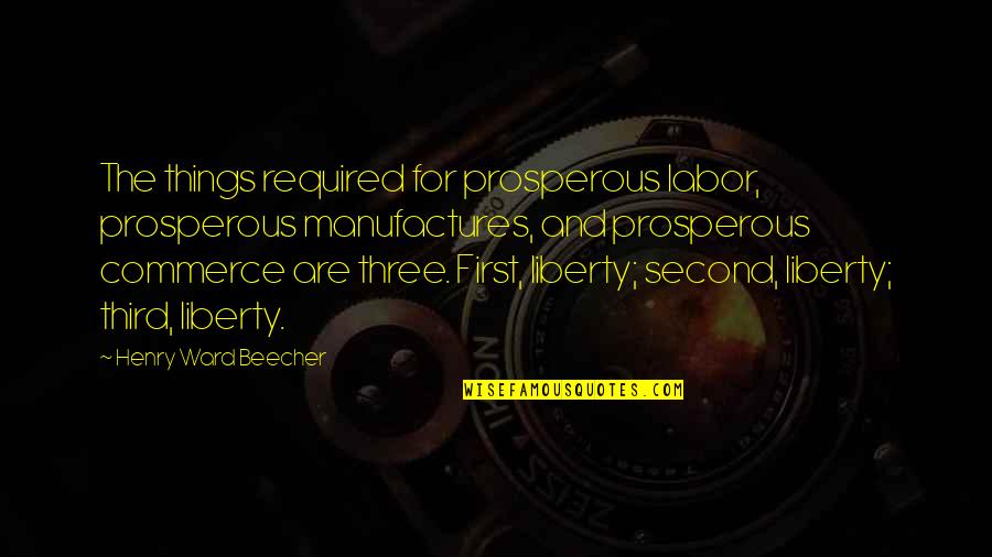 Falker Airplane Quotes By Henry Ward Beecher: The things required for prosperous labor, prosperous manufactures, Falker Airplane Quotes By Henry Ward Beecher: The things required for prosperous labor, prosperous manufactures,