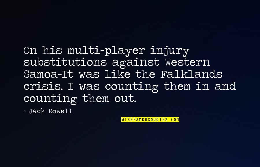 Falklands Quotes By Jack Rowell: On his multi-player injury substitutions against Western Samoa-It