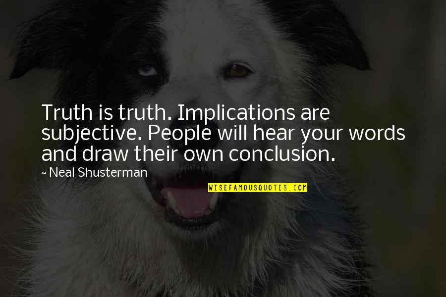 Falkor Luck Dragon Quotes By Neal Shusterman: Truth is truth. Implications are subjective. People will