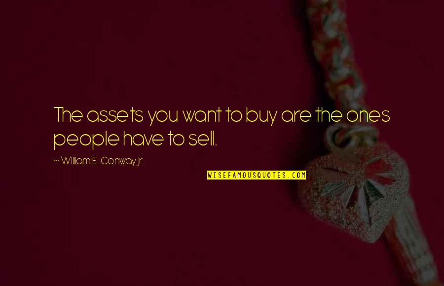 Falkor Luck Dragon Quotes By William E. Conway Jr.: The assets you want to buy are the