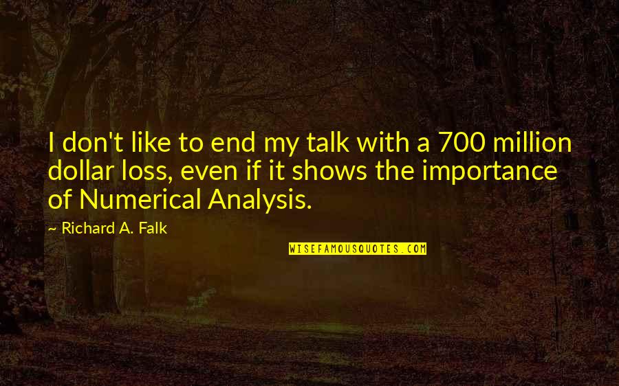 Falk's Quotes By Richard A. Falk: I don't like to end my talk with