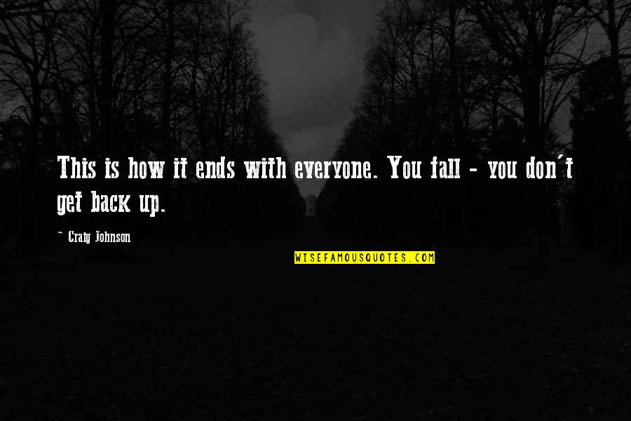 Fall And Get Back Up Quotes By Craig Johnson: This is how it ends with everyone. You