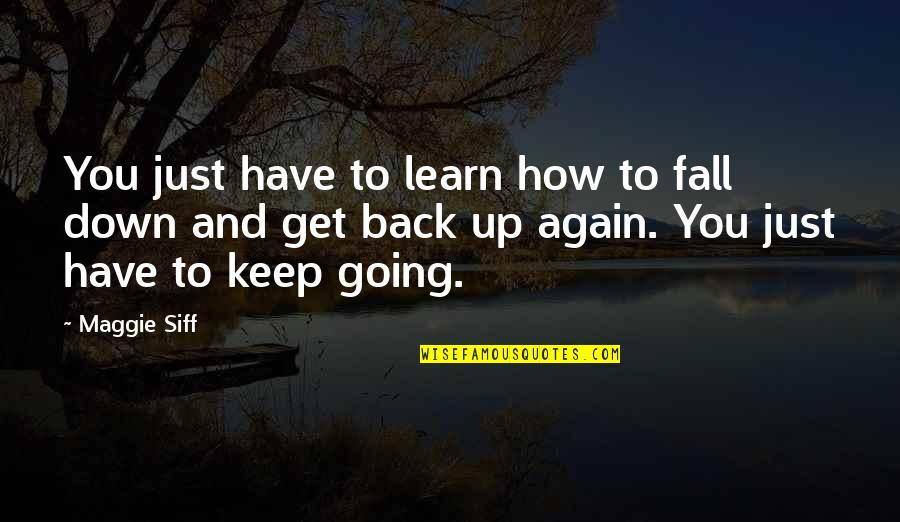 Fall And Get Back Up Quotes By Maggie Siff: You just have to learn how to fall