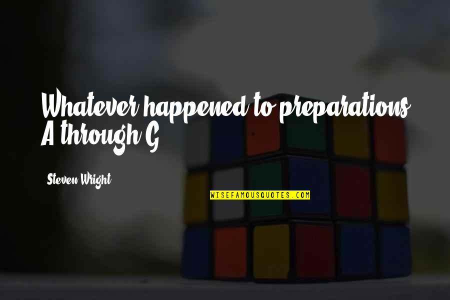 Fall And Halloween Quotes By Steven Wright: Whatever happened to preparations A through G?
