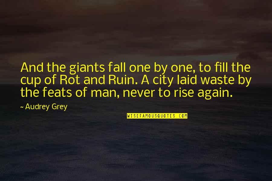 Fall And Rise Again Quotes By Audrey Grey: And the giants fall one by one, to