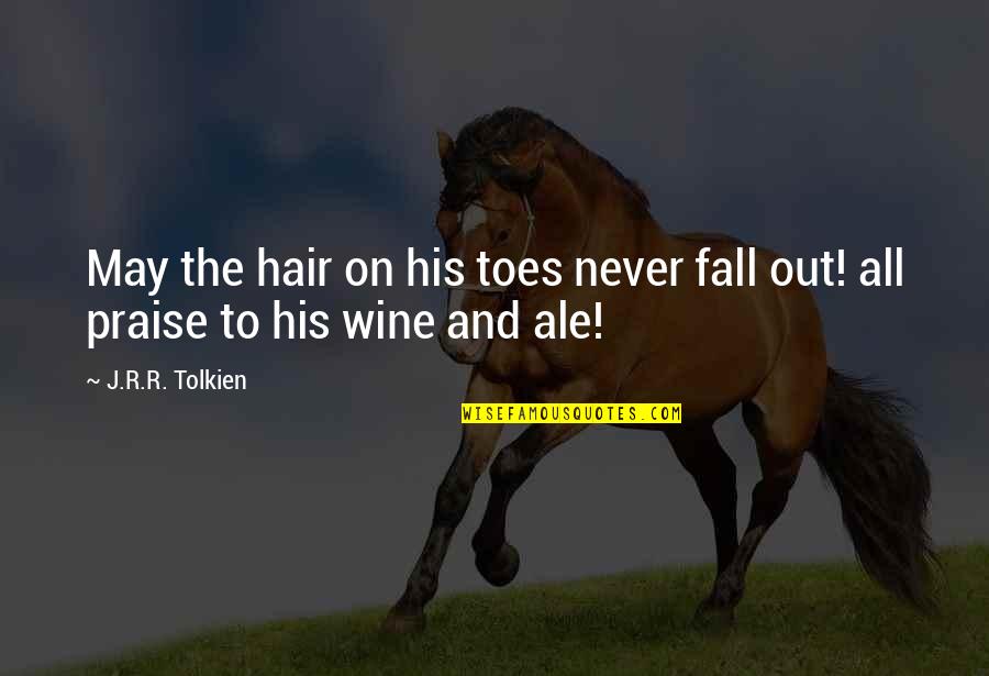 Fall And Wine Quotes By J.R.R. Tolkien: May the hair on his toes never fall