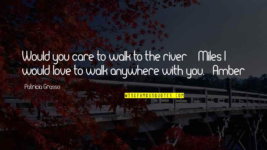 Fall And Wine Quotes By Patricia Grasso: Would you care to walk to the river?"