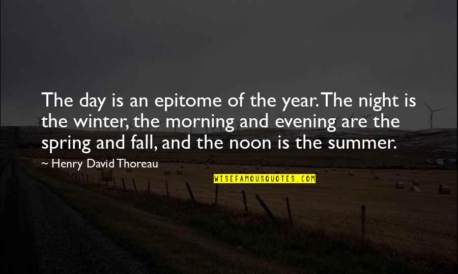 Fall And Winter Quotes By Henry David Thoreau: The day is an epitome of the year.