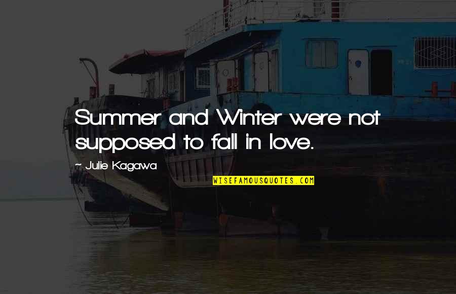 Fall And Winter Quotes By Julie Kagawa: Summer and Winter were not supposed to fall