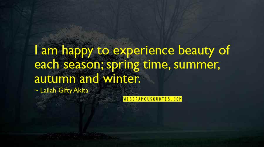 Fall And Winter Quotes By Lailah Gifty Akita: I am happy to experience beauty of each