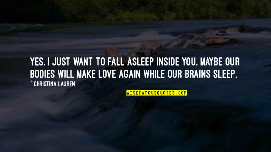 Fall Asleep Love Quotes By Christina Lauren: Yes. I just want to fall asleep inside