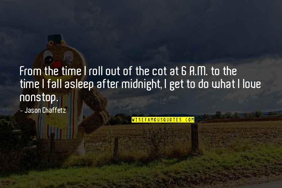 Fall Asleep Love Quotes By Jason Chaffetz: From the time I roll out of the