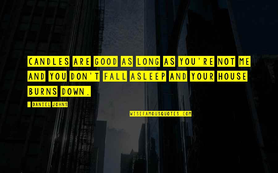 Fall Asleep On Me Quotes By Daniel Johns: Candles are good as long as you're not