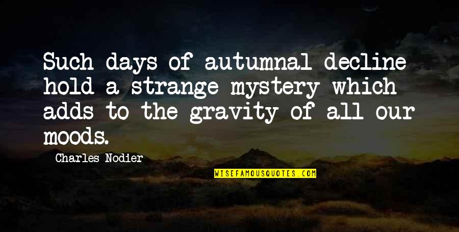 Fall Autumn Quotes By Charles Nodier: Such days of autumnal decline hold a strange