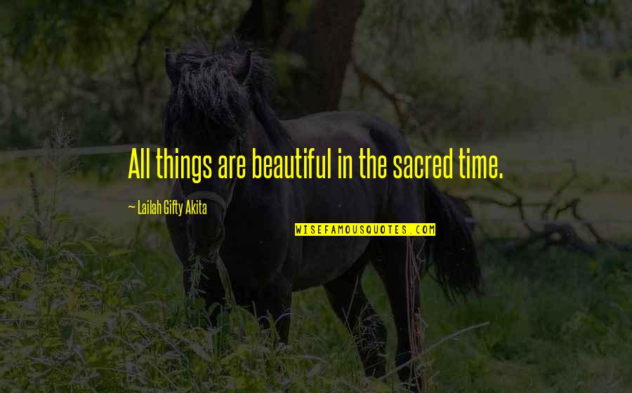 Fall Autumn Quotes By Lailah Gifty Akita: All things are beautiful in the sacred time.