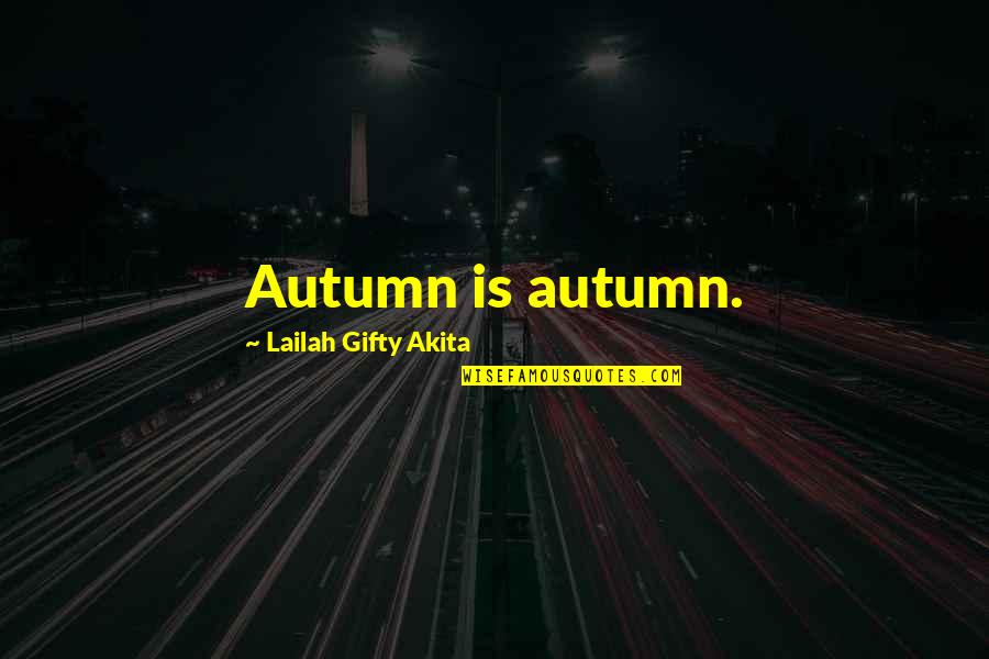 Fall Autumn Quotes By Lailah Gifty Akita: Autumn is autumn.