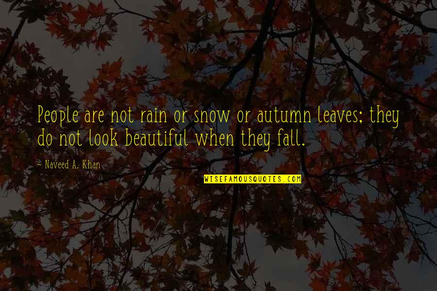 Fall Autumn Quotes By Naveed A. Khan: People are not rain or snow or autumn