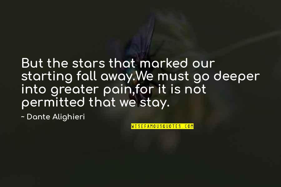Fall Away Quotes By Dante Alighieri: But the stars that marked our starting fall Fall Away Quotes By Dante Alighieri: But the stars that marked our starting fall