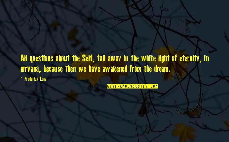 Fall Away Quotes By Frederick Lenz: All questions about the Self, fall away in Fall Away Quotes By Frederick Lenz: All questions about the Self, fall away in