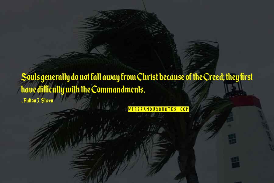 Fall Away Quotes By Fulton J. Sheen: Souls generally do not fall away from Christ Fall Away Quotes By Fulton J. Sheen: Souls generally do not fall away from Christ