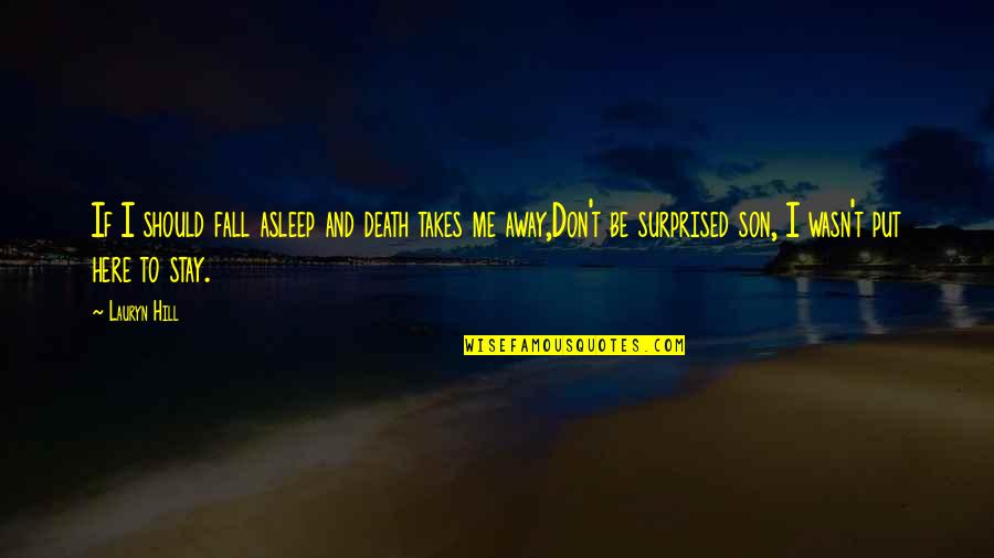 Fall Away Quotes By Lauryn Hill: If I should fall asleep and death takes Fall Away Quotes By Lauryn Hill: If I should fall asleep and death takes