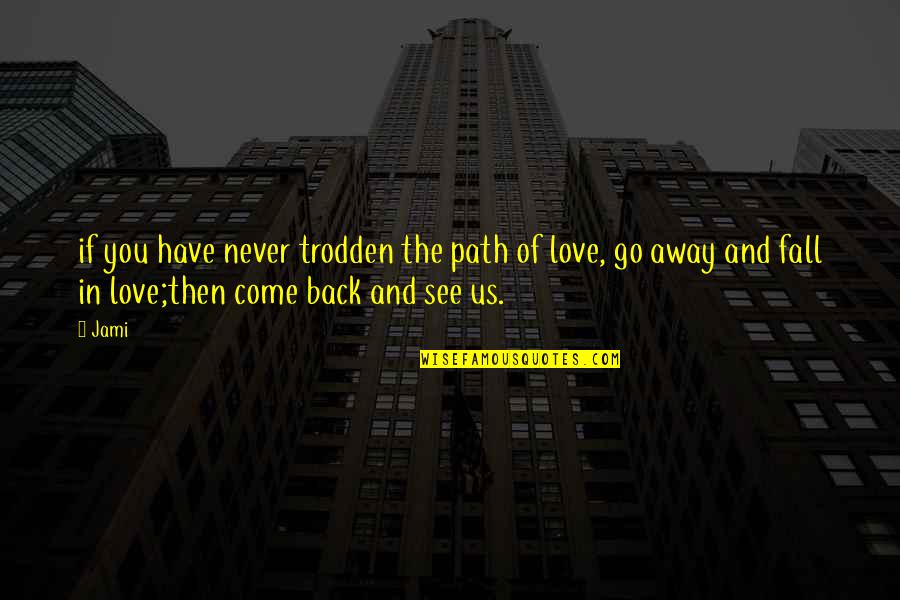 Fall Back In Love Quotes By Jami: if you have never trodden the path of