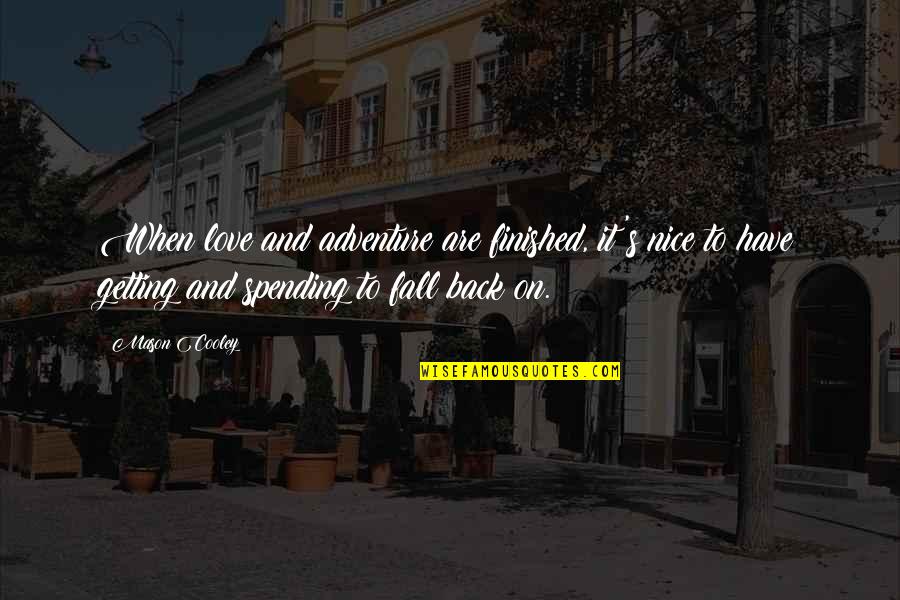 Fall Back In Love Quotes By Mason Cooley: When love and adventure are finished, it's nice