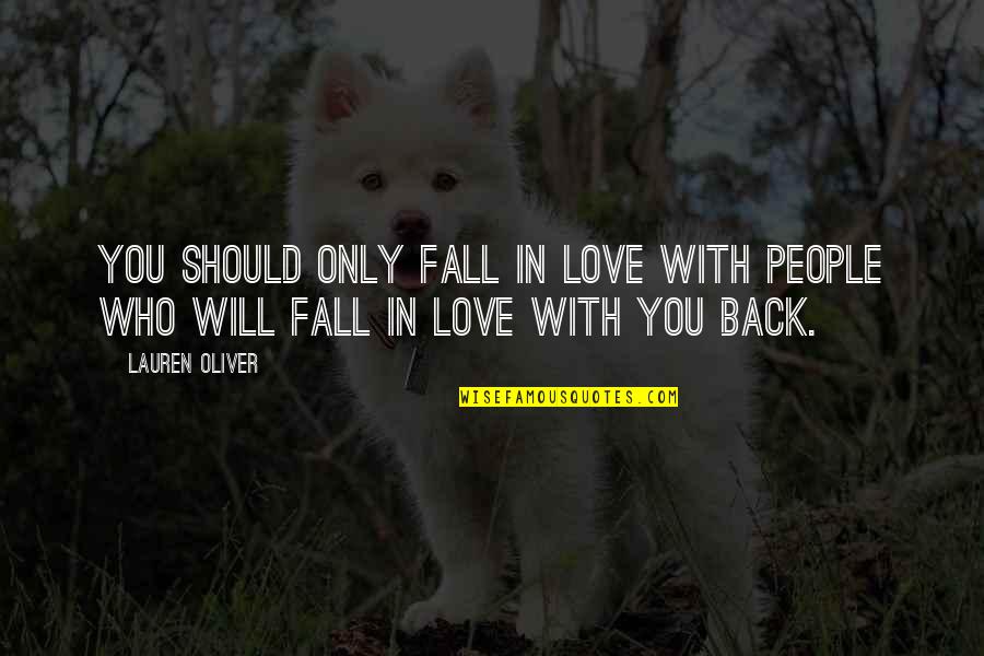 Fall Back Love Quotes By Lauren Oliver: You should only fall in love with people