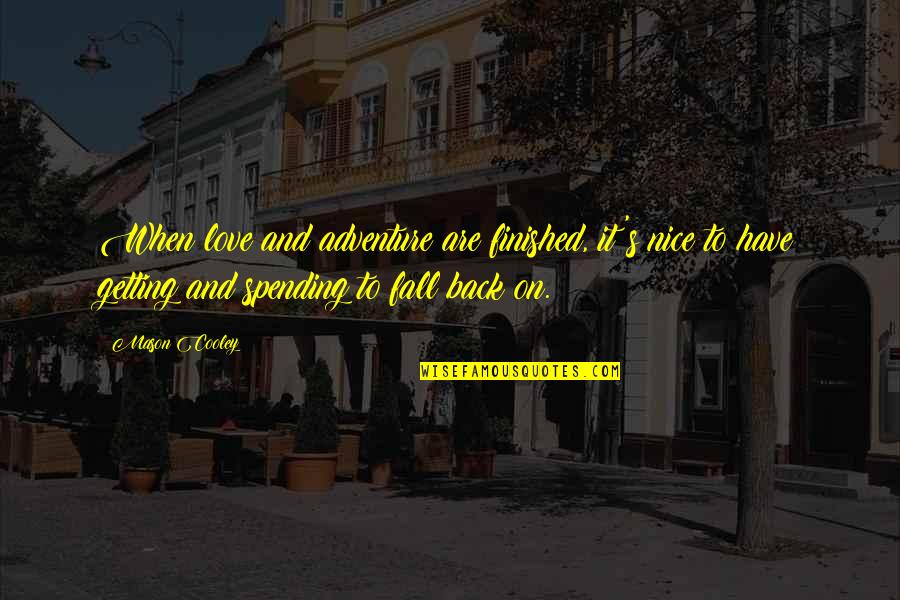 Fall Back Love Quotes By Mason Cooley: When love and adventure are finished, it's nice