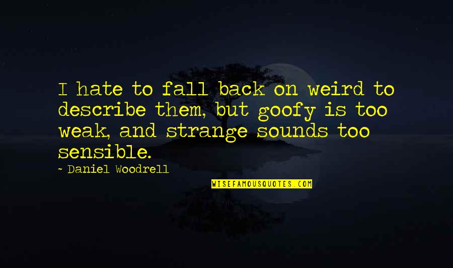 Fall Back On Quotes By Daniel Woodrell: I hate to fall back on weird to