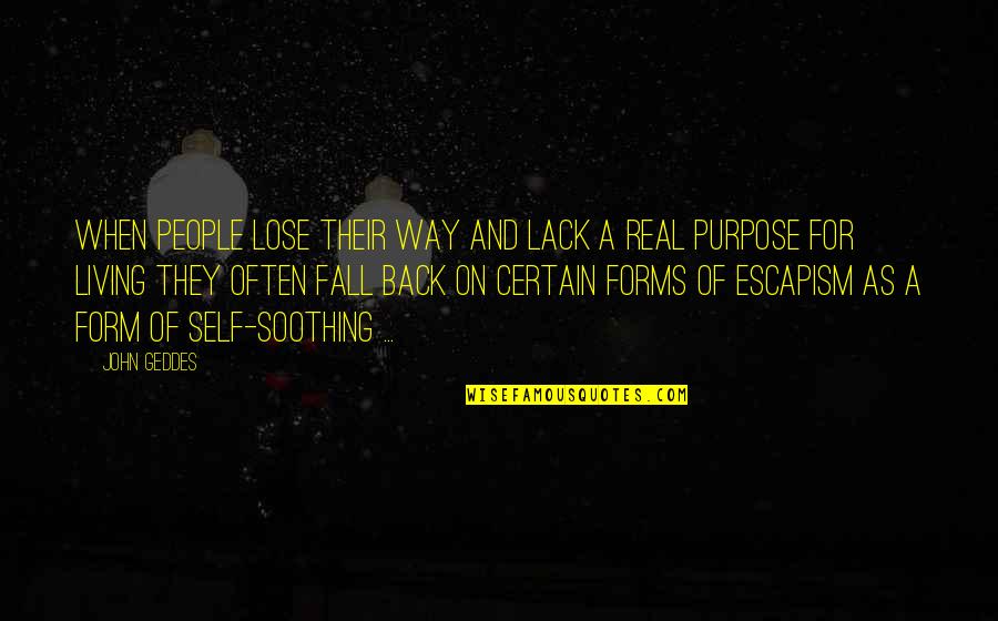 Fall Back On Quotes By John Geddes: When people lose their way and lack a
