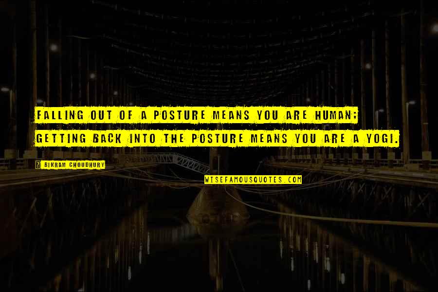 Fall Back Quotes By Bikram Choudhury: Falling out of a posture means you are