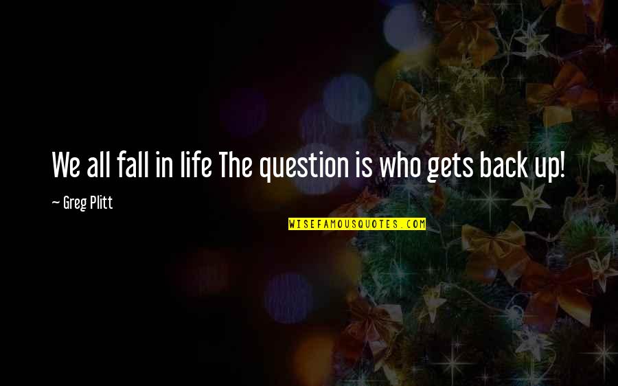 Fall Back Quotes By Greg Plitt: We all fall in life The question is