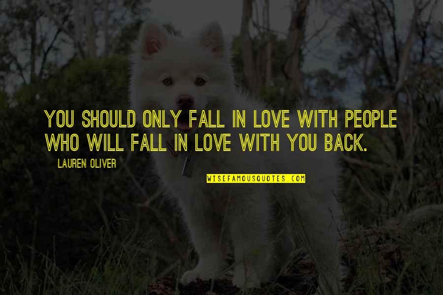 Fall Back Quotes By Lauren Oliver: You should only fall in love with people