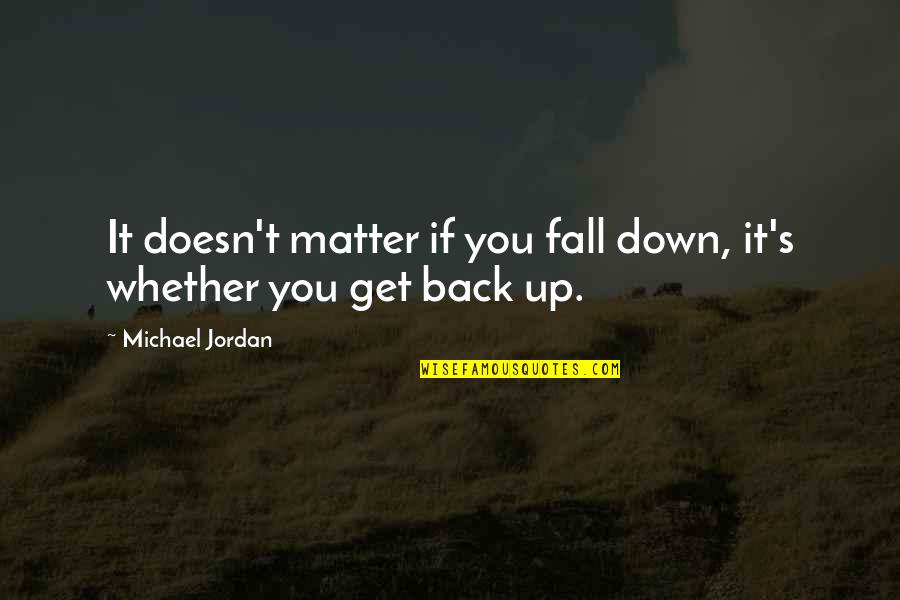 Fall Back Quotes By Michael Jordan: It doesn't matter if you fall down, it's