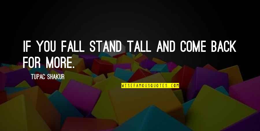 Fall Back Quotes By Tupac Shakur: If you fall stand tall and come back