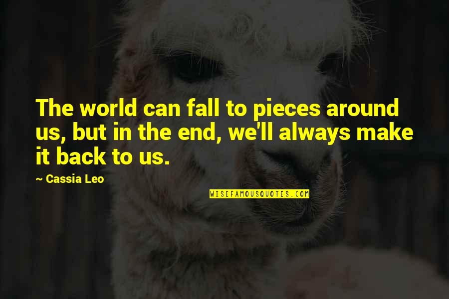 Fall Back Together Love Quotes By Cassia Leo: The world can fall to pieces around us,