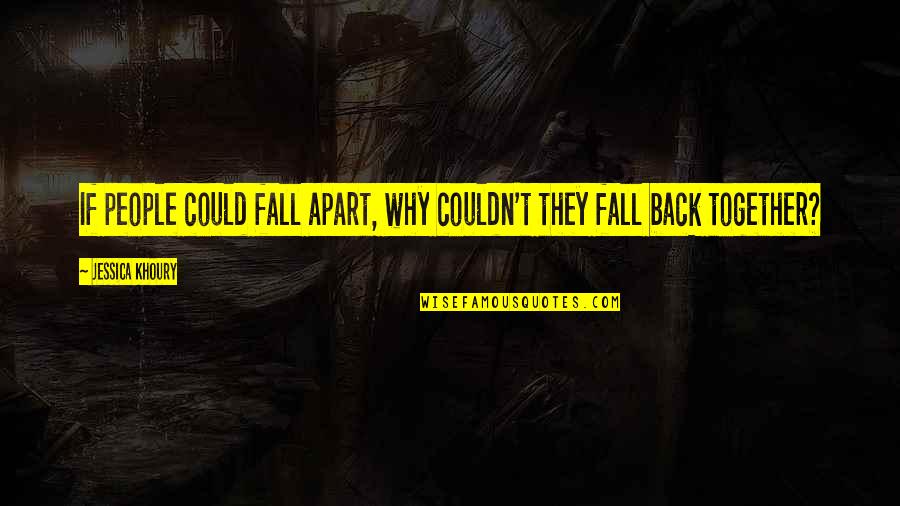 Fall Back Together Love Quotes By Jessica Khoury: If people could fall apart, why couldn't they