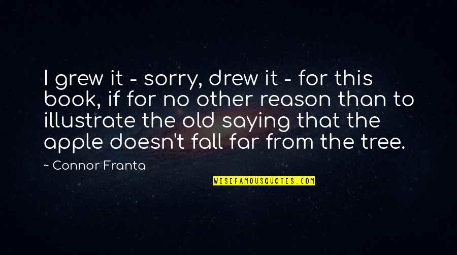 Fall Book Quotes By Connor Franta: I grew it - sorry, drew it -