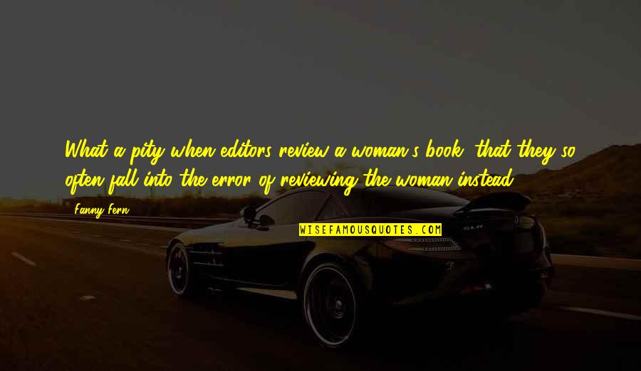 Fall Book Quotes By Fanny Fern: What a pity when editors review a woman's