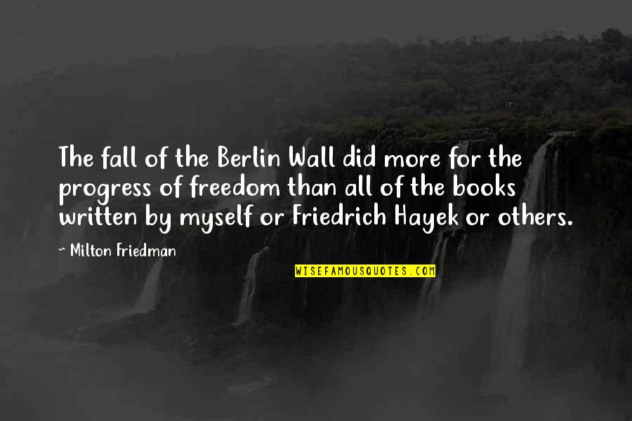 Fall Book Quotes By Milton Friedman: The fall of the Berlin Wall did more