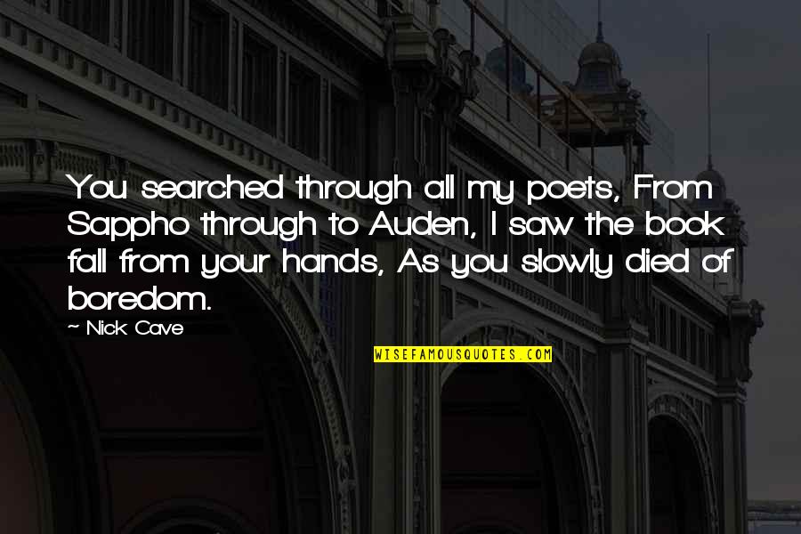 Fall Book Quotes By Nick Cave: You searched through all my poets, From Sappho