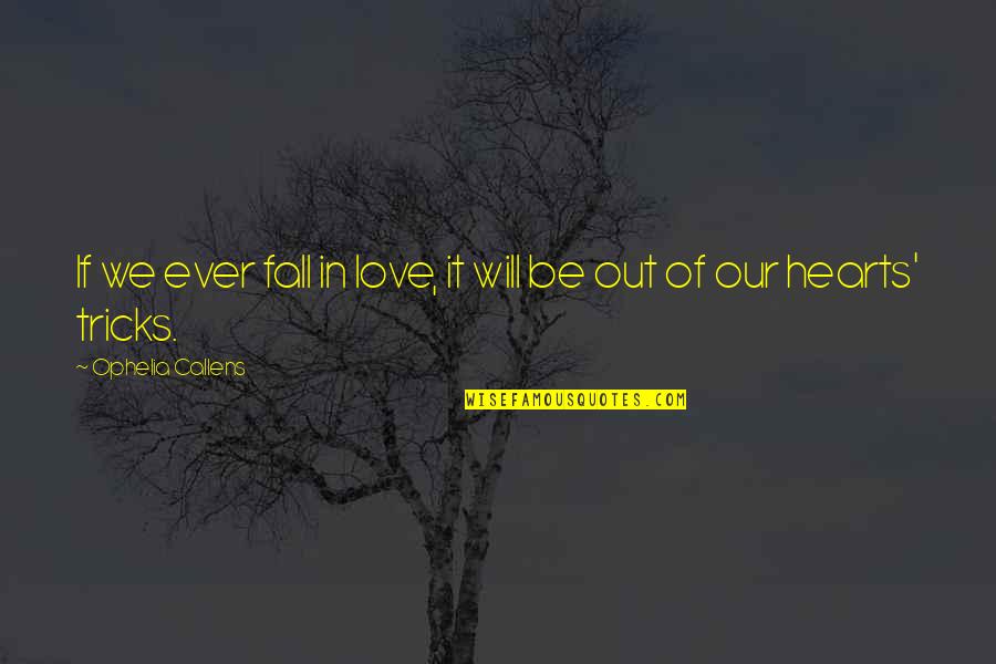 Fall Book Quotes By Ophelia Callens: If we ever fall in love, it will