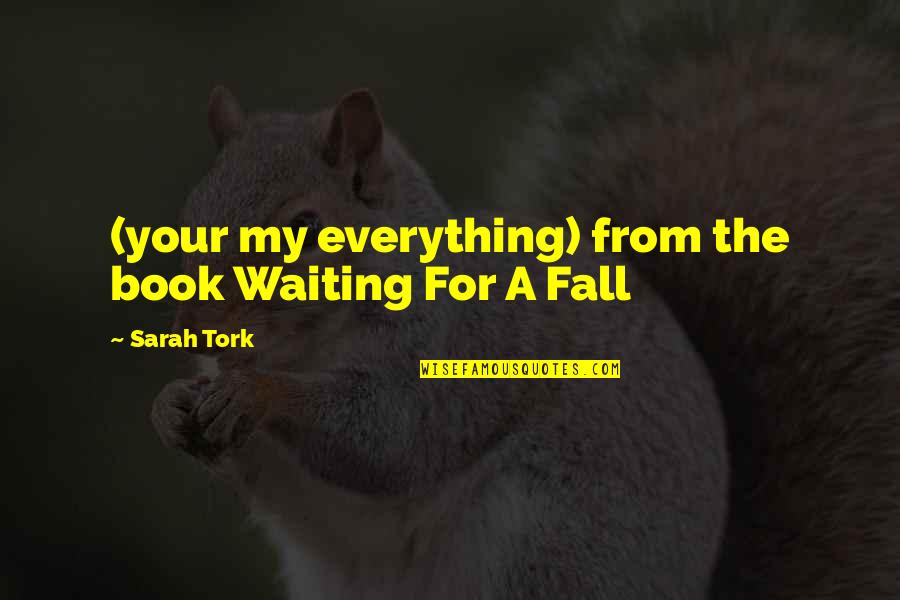 Fall Book Quotes By Sarah Tork: (your my everything) from the book Waiting For