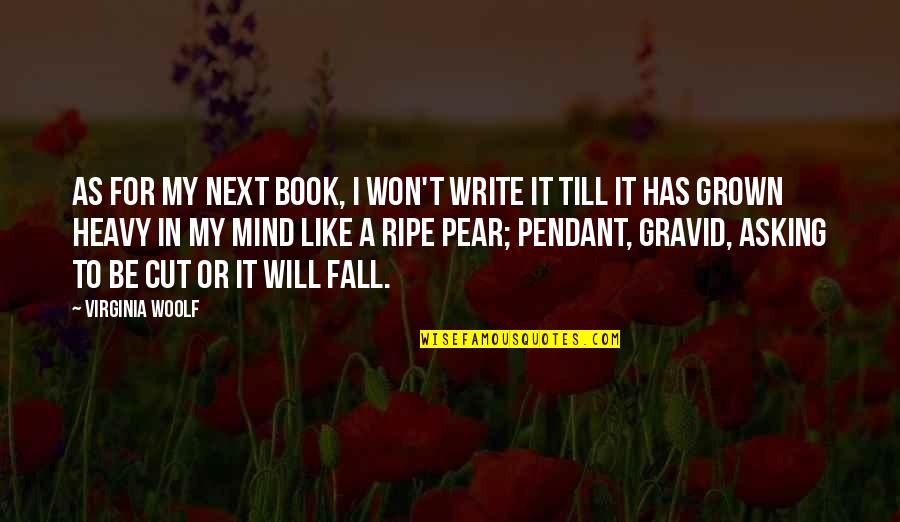 Fall Book Quotes By Virginia Woolf: As for my next book, I won't write