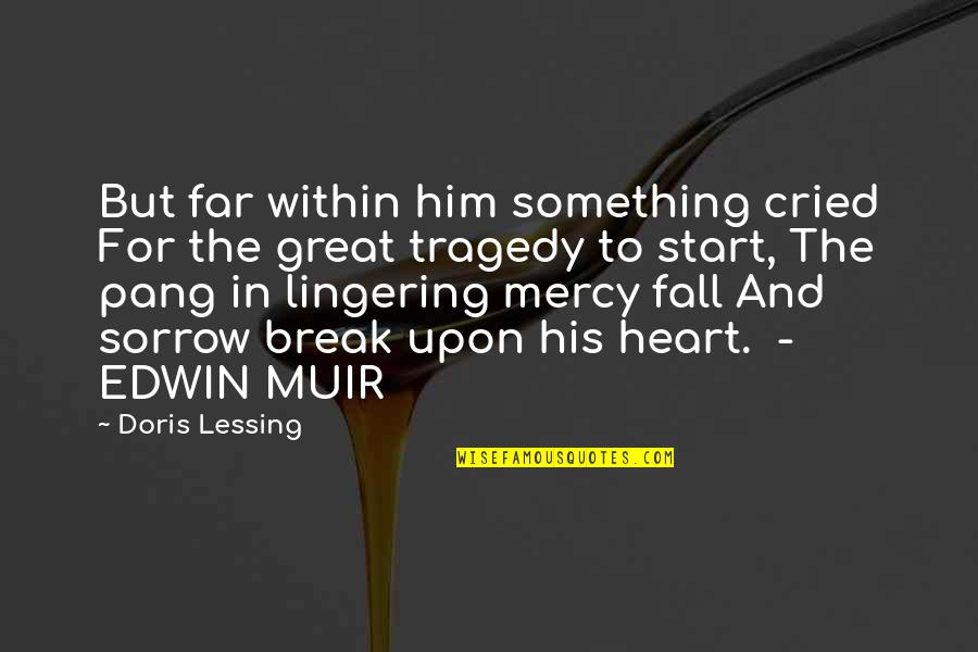 Fall Break Quotes By Doris Lessing: But far within him something cried For the