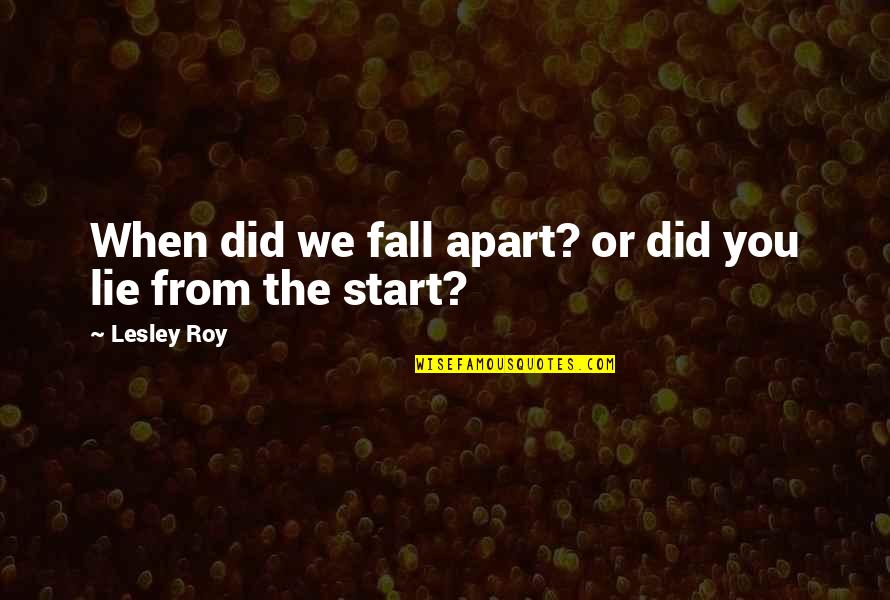 Fall Break Quotes By Lesley Roy: When did we fall apart? or did you