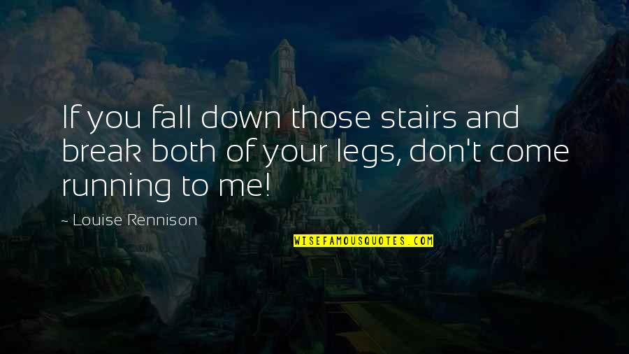 Fall Break Quotes By Louise Rennison: If you fall down those stairs and break